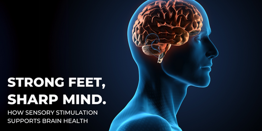 Strong Feet, Sharp Mind: How Sensory Stimulation Supports Brain Health
